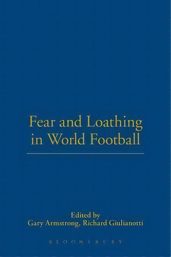 Fear And Loathing In World Football, De Gary Armstrong. Editorial Bloomsbury Publishing Plc, Tapa Blanda En Inglés
