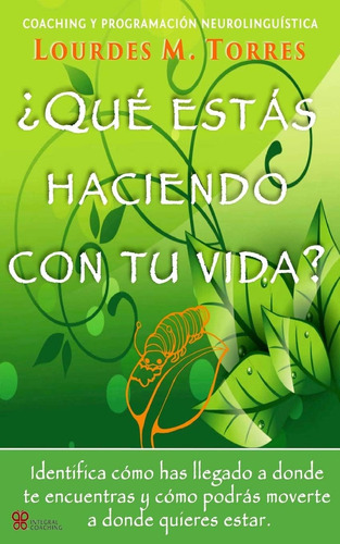 Libro: ¿qué Estás Haciendo Con Tu Vida?: Neurocoaching Y Pro