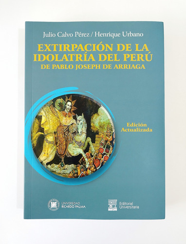 Extirpación De La Idolatría Del Perú - Pablo Joseph Arriaga
