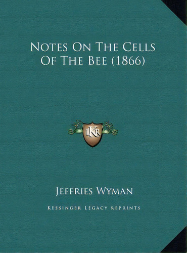 Notes On The Cells Of The Bee (1866), De Jeffries Wyman. Editorial Kessinger Publishing, Tapa Dura En Inglés