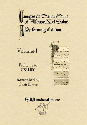 Cantigas De Santa Maria Of Alfonso X, El Sabio, A Performing Edition: Prologue To Csm 100 Volume 1, De Christopher J. Elmes. Editorial Gaita Medieval Music, Tapa Blanda En Inglés