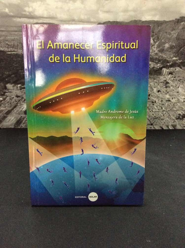 El Amanecer Espiritual De La Humanidad Por Madre Androme