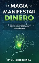Comprar Libro: La Magia De Manifestar Dinero: 15 Técnicas Avanzadas