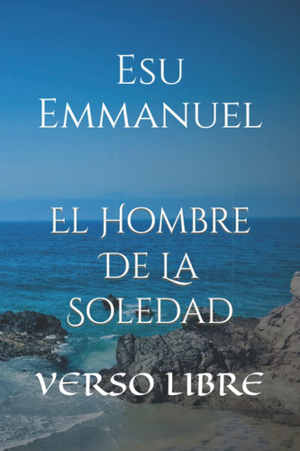 Libro: El Hombre De La Soledad.: Verso Libre. (spanish Editi