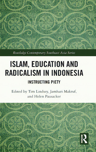 Islam, Education And Radicalism In Indonesia: Instructing Piety, De Lindsey, Tim. Editorial Routledge, Tapa Dura En Inglés