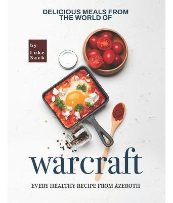 Libro Delicious Meals From The World Of Warcraft : Every ...