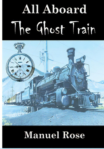 All Aboard The Ghost Train, De Rose, Manuel. Editorial Lightning Source Inc, Tapa Blanda En Inglés