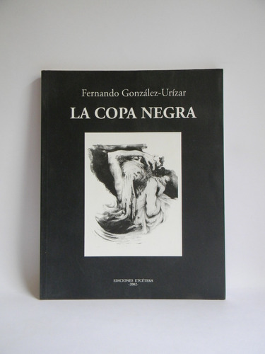 La Copa Negra (edición Definitiva) F. González Urízar Poesía
