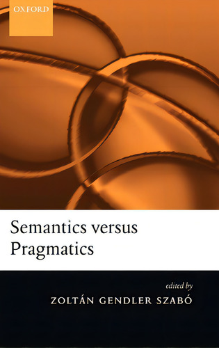 Semantics Versus Pragmatics, De Szabó, Zoltán Gendler., Vol. 1. Editorial Oxford Univ Pr, Tapa Dura En Inglés