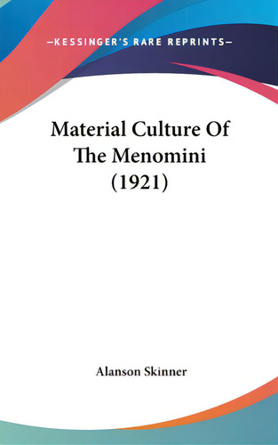 Material Culture Of The Menomini (1921), De Skinner, Alanson. Editorial Kessinger Pub Llc, Tapa Dura En Inglés