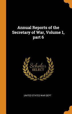 Libro Annual Reports Of The Secretary Of War, Volume 1, P...