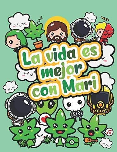 Libro La Vida Es Mejor Con Mari: Libro Colorear Cannabi