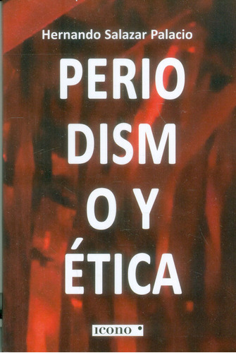 Periodismo y ética, de Hernando Salazar Palacio. Serie 9588461922, vol. 1. Editorial Codice Producciones Limitada, tapa blanda, edición 2018 en español, 2018