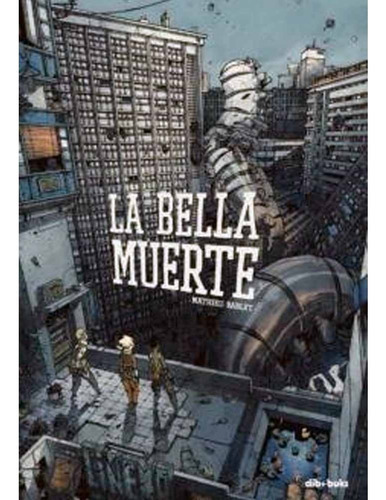 La Bella Muerte, De Mathieu Bablet. Editorial Dibbuks - Wd, Tapa Blanda En Español, 2022