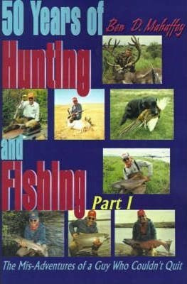 50 Years Of Hunting And Fishing - Ben D Mahaffey (paperba...