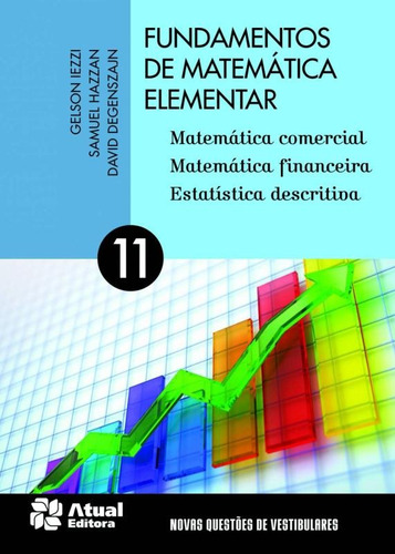 Fundamentos de matemática elementar - Volume 11: Matemática comercial, matemática financeira e estatística descritiva, de Iezzi, Gelson. Editorial Somos Sistema de Ensino, capa mole em português, 2013
