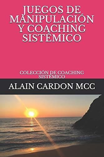 Juegos De Manipulacion Y Coaching Sistemico..., De Cardon Mcc, Al. Editorial Independently Published En Español
