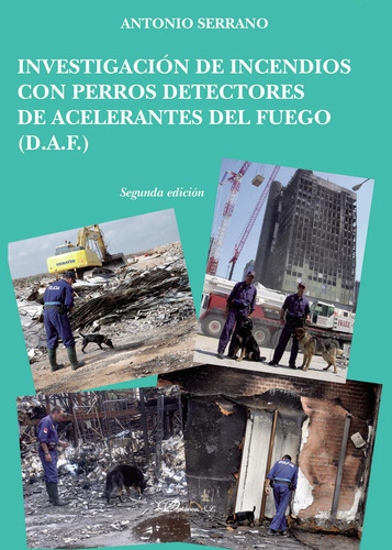 Investigación De Incendios Con Perros Detectores De Acelerantes Del Fuego, de Serrano , Antonio.., vol. 1. Editorial Dykinson S.L., tapa pasta blanda, edición 1 en español, 2015