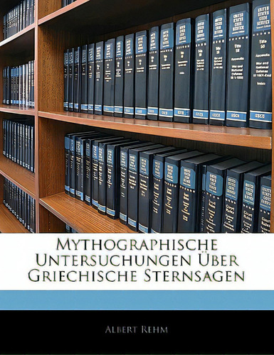 Mythographische Untersuchungen Uber Griechische Sternsagen, De Rehm, Albert., Vol. 1. Editorial Nabu Pr, Tapa Blanda En Inglés