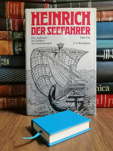 Heinrich Der Seefahrer: Der Aufbruch Ins Zeitalter Der Entde