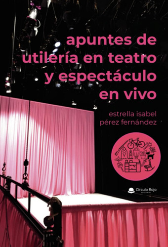 Apuntes De Utilería En Teatro Y Espectáculo En Vivo / Estrel