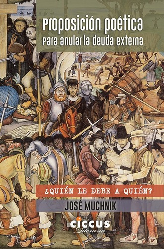 Proposicion Poetica Para Anular La Deuda Externa - M, de José Muchnik. Editorial CICCUS en español
