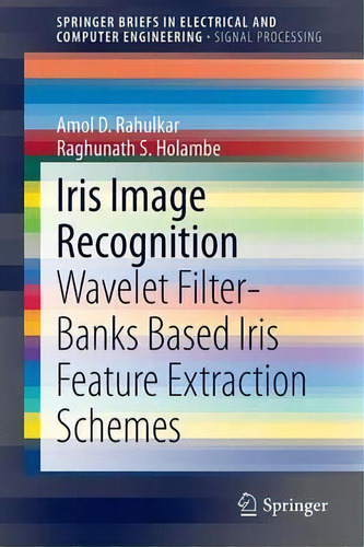 Iris Image Recognition : Wavelet Filter-banks Based Iris Feature Extraction Schemes, De Amol D. Rahulkar. Editorial Springer International Publishing Ag, Tapa Blanda En Inglés