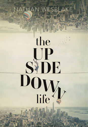 The Upsidedown Life, De Weselake, Nathan. Editorial Friesenpr, Tapa Dura En Inglés