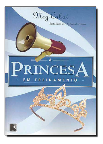 Princesa Em Treinamento (vol. 6 O Diário Da Princesa), De Meg Cabot. Editora Galera, Capa Mole Em Português