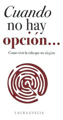 Cuando No Hay Opcion...o Vivir La Vida Que No.., De Evelia, La. Editorial Regala En Español