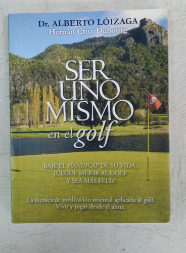 Ser Uno Mismo En El Golf - Dr. Alberto Loizaga 