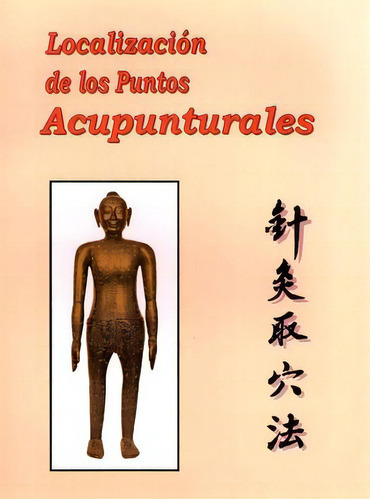 Localizacion De Los Puntos Acupunturales, De Jun/jing. Editorial Instituto Latino De Medicina Oriental