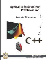 Comprar Aprendiendo A Resolver Problemas Con C Informatica, De Gil Montero, Rosendo. Serie Informática, Vol. 1. Editorial 978-987-572-019-0, Tapa Blanda En Español, 2021