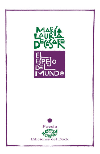 El Espejo Del Mundo, De María Laura Decésare. Editorial Ediciones Del Dock, Tapa Blanda, Edición 1 En Español, 2023