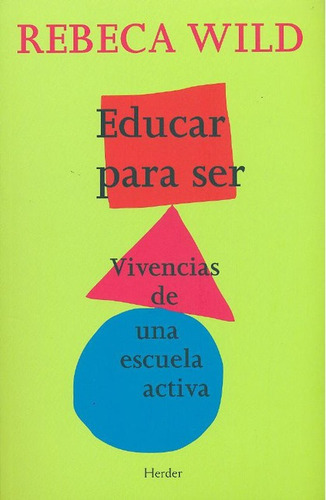 Educar Para Ser. Vivencias De Una Escuela Activa, De Wild, Rebeca. Editorial Herder, Tapa Blanda, Edición 2 En Español, 2011