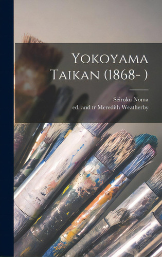 Yokoyama Taikan (1868- ), De Noma, Seiroku., Vol. 1. Editorial Hassell Street Pr, Tapa Dura En Inglés