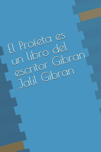 Libro: El Profeta Es Un Libro Del Escritor Gibran Jalil Gibr