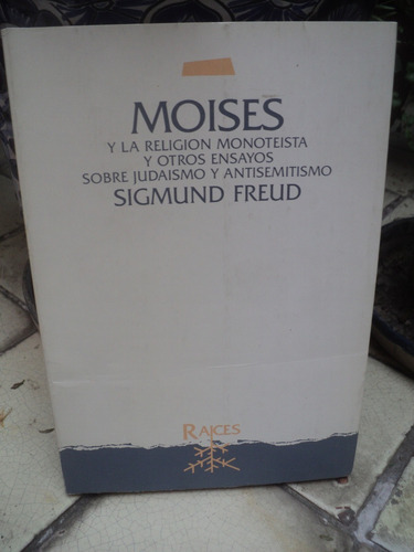 Sigmund Freud, Moisés Y La Religión Monoteísta Y Otros Ensay