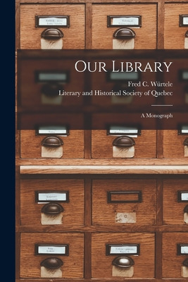 Libro Our Library [microform]: A Monograph - Wã¼rtele, Fr...