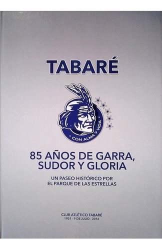 Tabaré. 85 Años De Garra, Sudor Y Gloria 