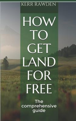 Libro How To Get Land For Free : The Comprehensive Guide ...