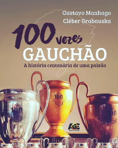 100 Vezes Gauchão - A Historia Centenária De Uma Paixão, De Gustavo Manhago; Cleber Grabauska., Vol. 1. Editora Age, Capa Mole Em Português, 2019