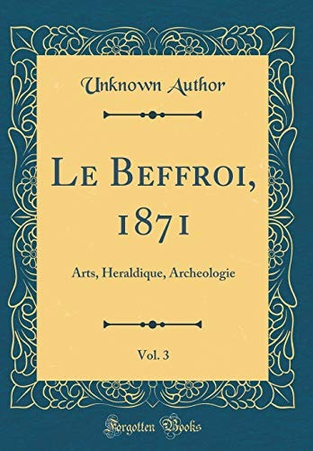 Le Beffroi, 1871, Vol 3 Arts, Heraldique, Archeologie (class
