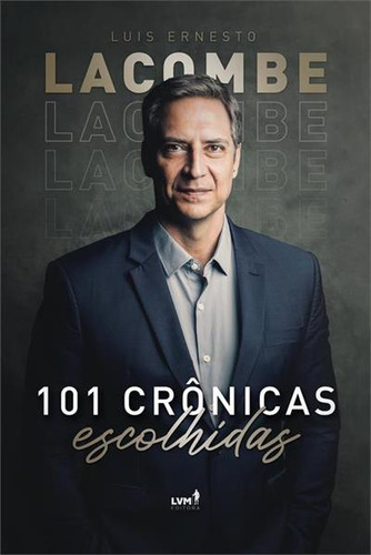 101 Cronicas Escolhidas - 1ªed.(2023), De Luis Ernesto Lacombe. Editora Lvm, Capa Mole, Edição 1 Em Português, 2023