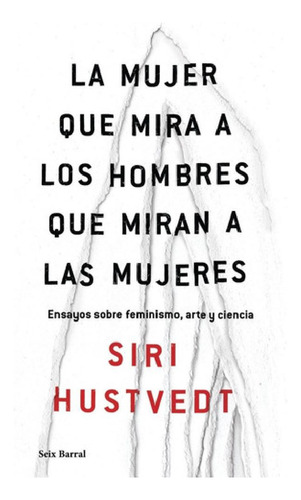 Libro - Mujer Que Mira A Los Hombres - Hustvedt - Seix Barr