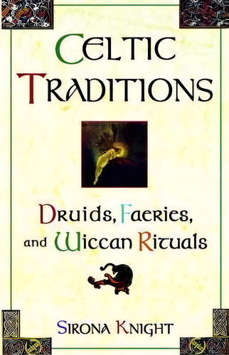 Celtic Traditions : Shamans, Druids, Faeries, And Wiccan Rituals, De Sirona Knight. Editorial Kensington Publishing, Tapa Blanda En Inglés