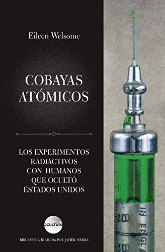 Cobayas Atomicos: Los Experimentos Radiactivos Con Humanos Q