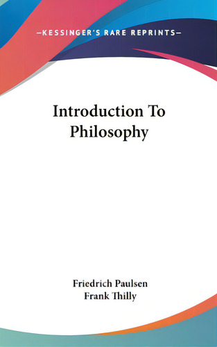 Introduction To Philosophy, De Paulsen, Friedrich. Editorial Kessinger Pub Llc, Tapa Dura En Inglés