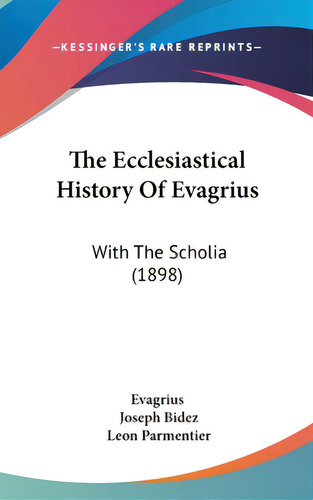 The Ecclesiastical History Of Evagrius: With The Scholia (1898), De Evagrius. Editorial Kessinger Pub Llc, Tapa Dura En Inglés