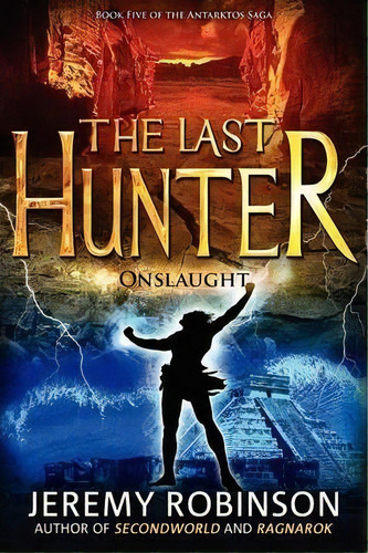The Last Hunter - Onslaught (book 5 Of The Antarktos Saga), De Jeremy Robinson. Editorial Breakneck Media, Tapa Blanda En Inglés